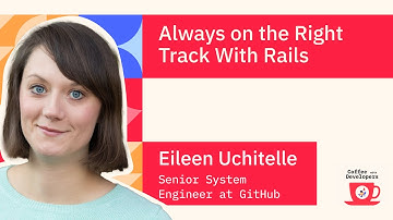 Always on the Right Track with Rails with Eileen Uchitelle, Senior System Engineer at GitHub