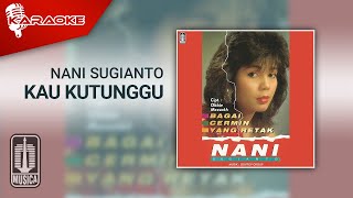 Nani Sugianto - Kau Kutunggu ( Karaoke Video)