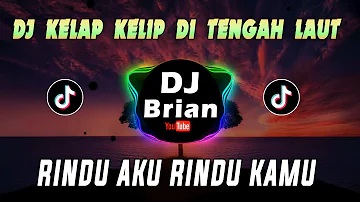 DJ KELAP KELIP DI TENGAH LAUT ( RINDU AKU RINDU KAMU) | DJ TIKTOK TERBARU 2021 VIRAL