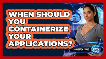 When Should You Containerize Your Applications?