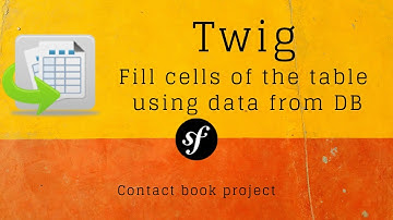 Contact book project - Twig - How to use it to fill cells of the table using data from DB