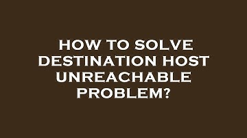 How to solve destination host unreachable problem?