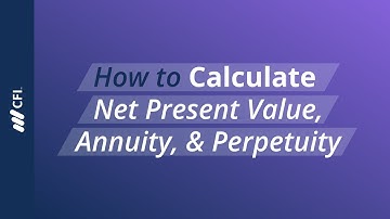 How to Calculate Net Present Value, Annuity & Perpetuity