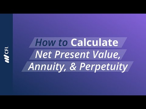 How to Calculate Net Present Value, Annuity, & Perpetuity