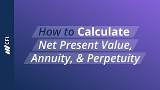 How to Calculate Net Present Value, Annuity, & Perpetuity
