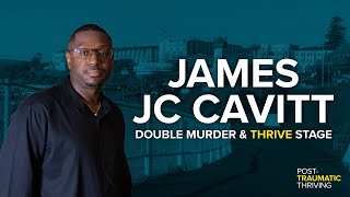 JAMES "JC" CAVITT: MURDER TRAUMA RECOVERY & THE THRIVE STAGE (EP. 3)