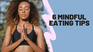6 Mindful Eating Tips