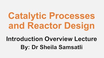 Catalytic Processes and Reactor Design - Introduction Overview Lecture