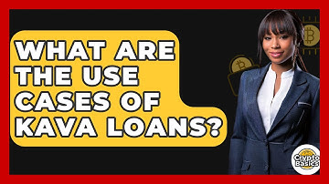 What Are The Use Cases Of Kava Loans? - CryptoBasics360.com