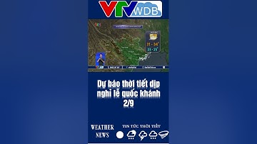 Dự báo thời tiết dịp nghỉ lễ quốc khánh 2/9 | VTVWDB