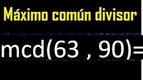 mcd 63 y 90 , maximo comun divisor , como se halla , ejemplos