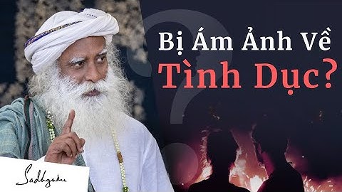 Ám Ảnh Với Những Suy Nghĩ Về Tình Dục? | Sadhguru Tiếng Việt