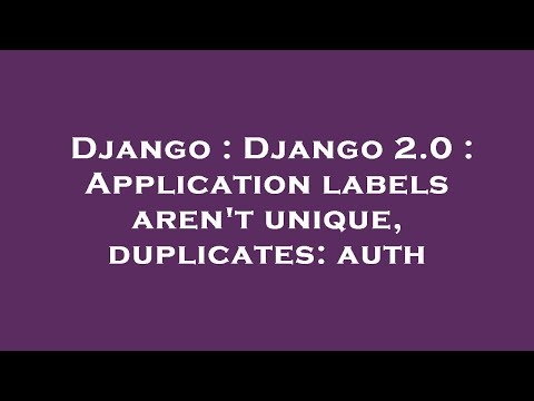 Django : Django 2.0 : Application labels aren't unique, duplicates: auth