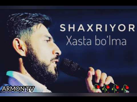 Shaxriyor-Xasta Bo'lma❤