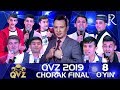 QVZ 2019 | Chorak final | 8-O‘YIN