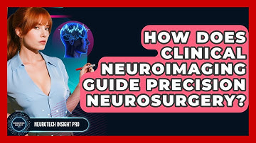 How Does Clinical Neuroimaging Guide Precision Neurosurgery? - Neurotech Insight Pro