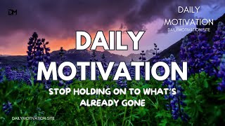 Stop Holding on to What's Already Done | DAILY MOTIVATION VIDEOS | Healing & Growth