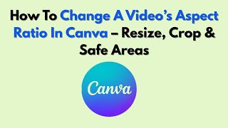 How To Change A Video’s Aspect Ratio In Canva – Resize, Crop & Safe Areas