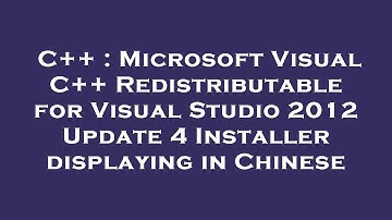C++ : Microsoft Visual C++ Redistributable for Visual Studio 2012 Update 4 Installer displaying in C