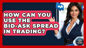 How Can You Use The Bid-Ask Spread In Trading? - Stock and Options Playbook