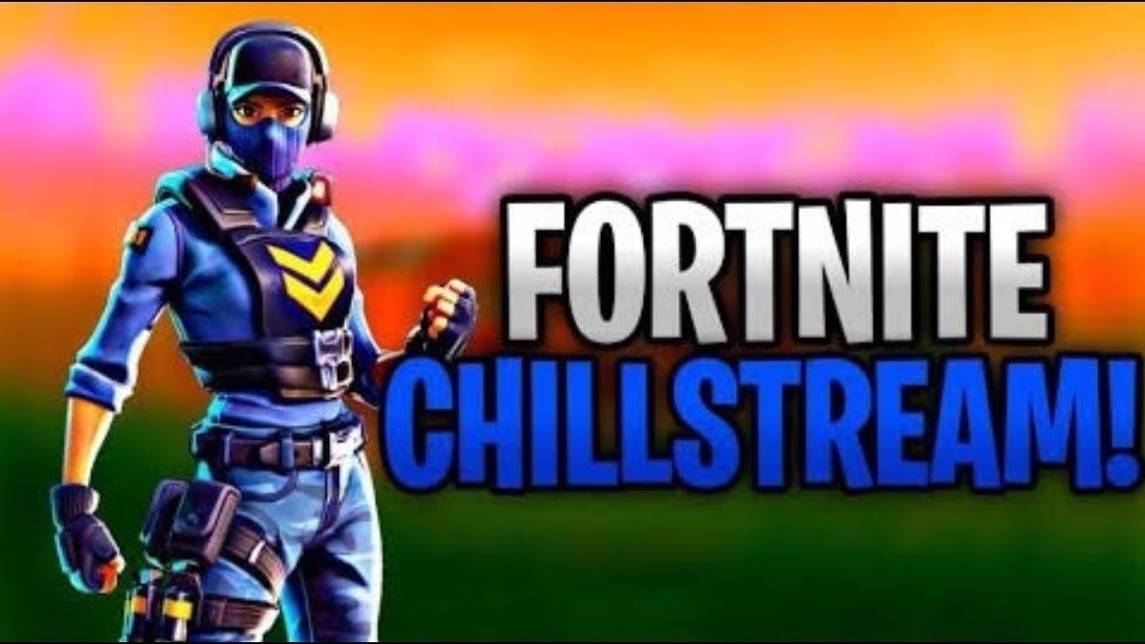 Just Chill Stream Fortnite Youtube Just Chill Stream Fortnite Youtube