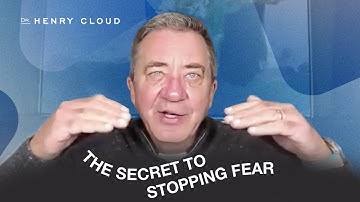 Overcome Fear and Build Confidence | Dr. Henry Cloud