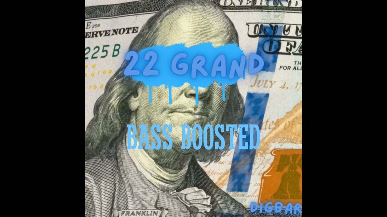 22 Grand - ItsDigBar (bassboosted)
