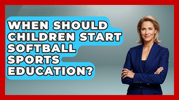 When Should Children Start Softball Sports Education? | Softball Basics and Beyond News