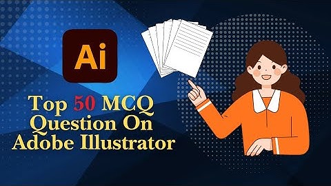 Top 50 Adobe Illustrator MCQs 2025 | Important Questions & Answers for Exam Preparation.