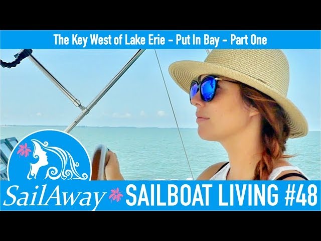 SailAway 48 | The Key West of Lake Erie - Put In Bay - PART ONE | Sailboat Living Sailing Vlog