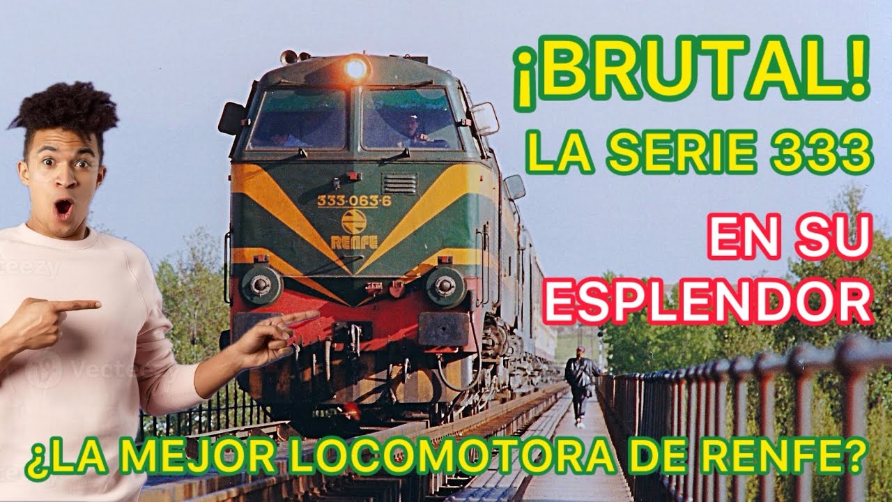 💊 La serie 333 ¿La mejor LOCOMOTORA de la historia de RENFE? y del FERROCARRIL de España GM Nohab