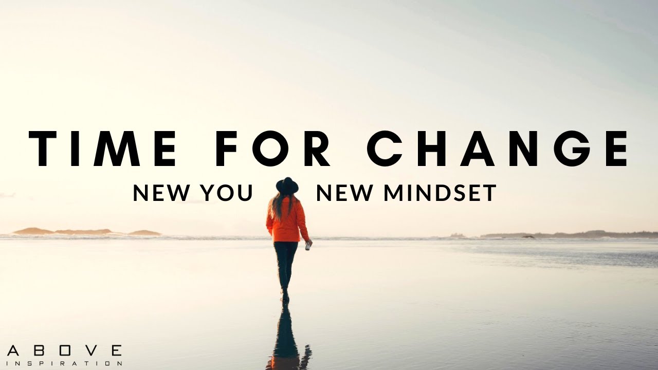 TIME FOR CHANGE | New You, New Mindset - Inspirational & Motivational Video