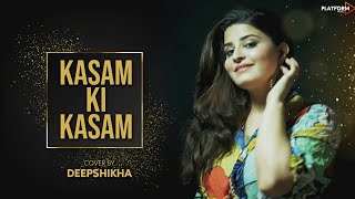 Kasam Ki Kasam | Female Version | Log Kehte Hai Pagal | Ft. Deepshikha Unplugged Song HD 1080p chords