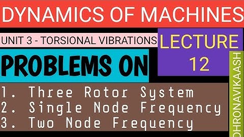 Lect 12 - DOM| THREE ROTOR TORSIONAL VIBRATIONS| MECHANICAL ENGINEERING| AU| DHRONAVIKAASH