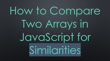 How to Compare Two Arrays in JavaScript for Similarities
