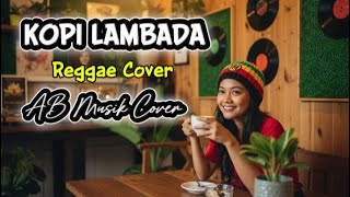 Download Lagu KOPI LAMBADA-REGGAE COVER  BY AB MUSIK COVER MP3