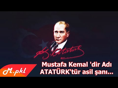 Mustafa Kemal 'dir Adı ATATÜRK'tür asil şanı...F.İnan
