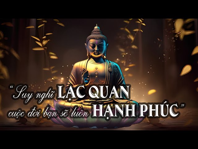 Suy nghĩ LẠC QUAN cuộc đời bạn sẽ luôn HẠNH PHÚC class=