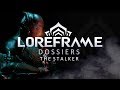 Loreframe Dossiers: The Stalker