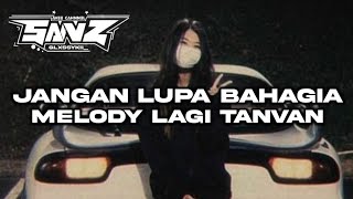DJ JANGAN LUPA BAHAGIA X MELODY KANE LAGI TANVAN ll SOUND VIRAL TIKTOK 2023
