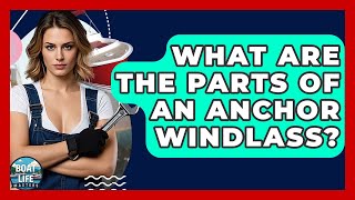 What Are The Parts Of An Anchor Windlass? - Boat Life Masters