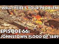 Well There's Your Problem | Episode 66: Johnstown Flood of 1889