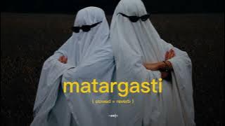 matargasti I  slowed   reverb