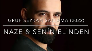 Grup Seyran Sallama 2022 Naze & Senin elinden