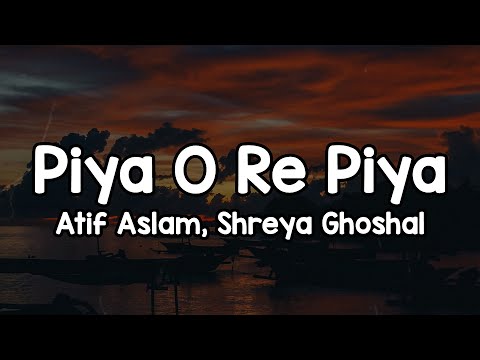 Piya O Re Piya (Lyrics) - Atif Aslam, Shreya Ghoshal 🎶 | Chu Liya Tune Lab Se Aankhon Ko✨
