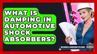 What Is Damping In Automotive Shock Absorbers? - Mechanical Engineering Explained