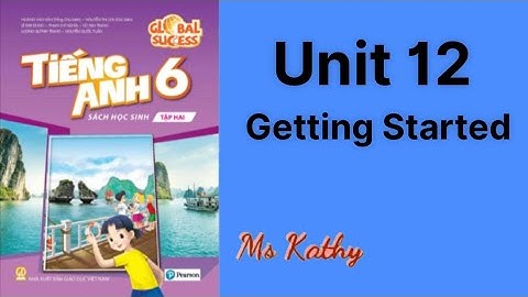 Tiếng Anh lớp 6 ( sách mới ) Unit 12 Getting Started