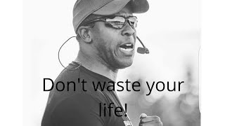 DON'T WASTE YOUR LIFE - SPEECH BY COACH PAIN DON'T WASTE YOUR LIFE - SPEECH BY COACH PAIN