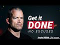 DON’T EXCUSE – Powerful Motivational Speech || Jocko Willink