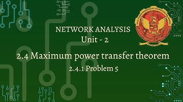 2.4.1 Problem 5 based on Maximum Power Transfer Theorem | EE305, EC305 & EX304 |